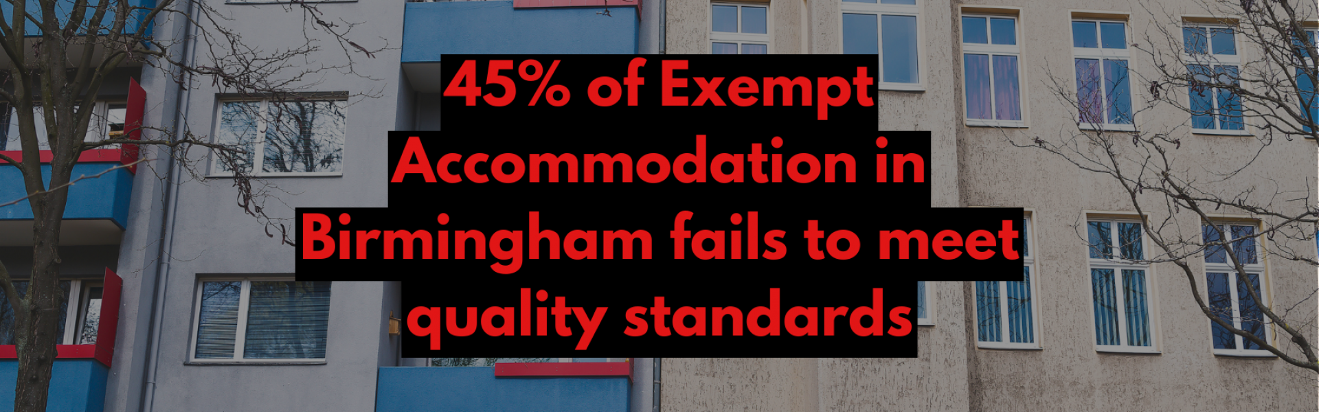 45% of Exempt Accommodation in Birmingham fails to meet quality standards