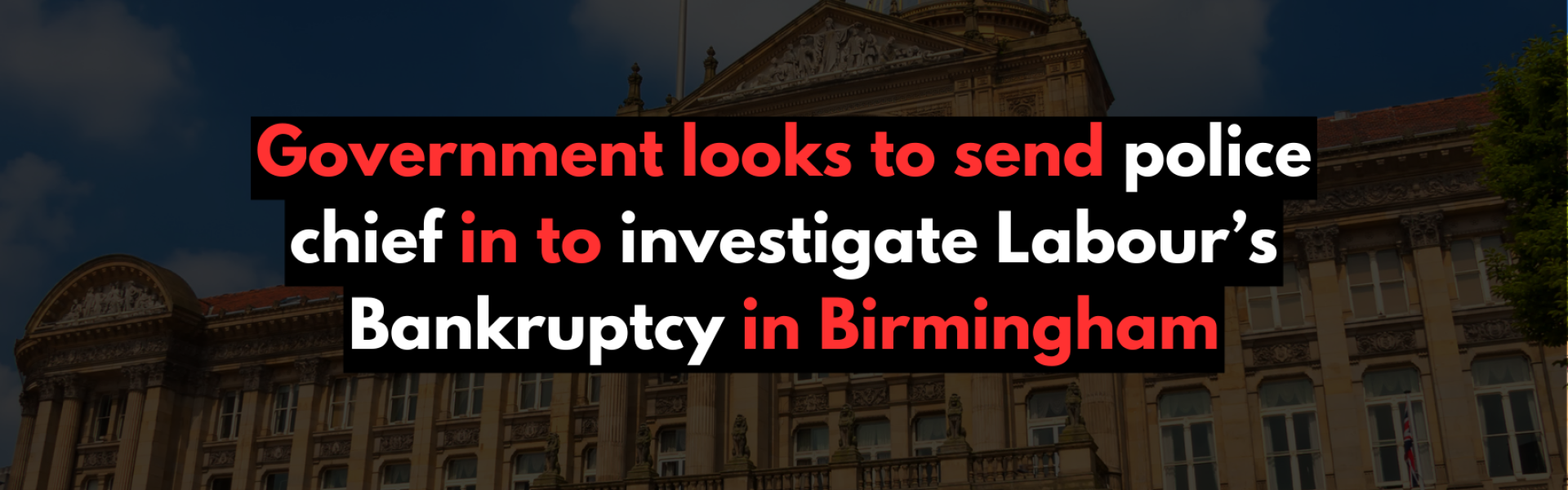 Government looks to send police chief in to investigate Labour’s Bankruptcy in Birmingham