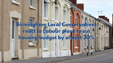 housing with text overlaid saying "Birmingham Local Conservatives react to Labour Plans to cut housing budget by almost 30%"