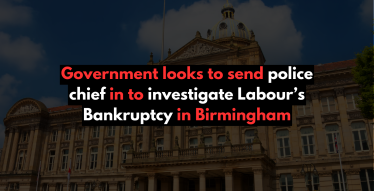 Government looks to send police chief in to investigate Labour’s Bankruptcy in Birmingham